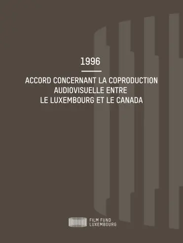 1996 – Accord concernant la coproduction audiovisuelle entre le Luxembourg et le Canada