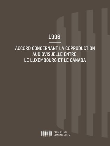 1996 – Accord concernant la coproduction audiovisuelle entre le Luxembourg et le Canada